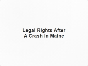 Legal Rights After a Car Crash in Maine