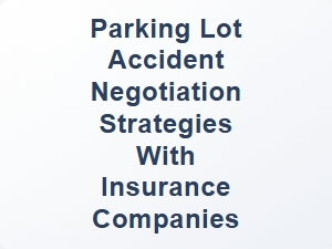 Parking Lot Accident Negotiation Tips with Insurance Companies
