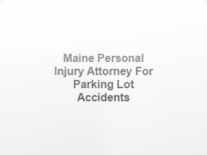 Maine Personal Injury Attorney for Parking Lot Accidents