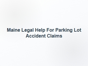 Maine Legal Help for Parking Lot Accident Claims