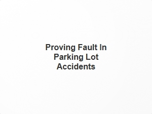 Proving Fault in Parking Lot Accidents