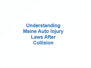 Understanding Maine Auto Injury Laws After Collision